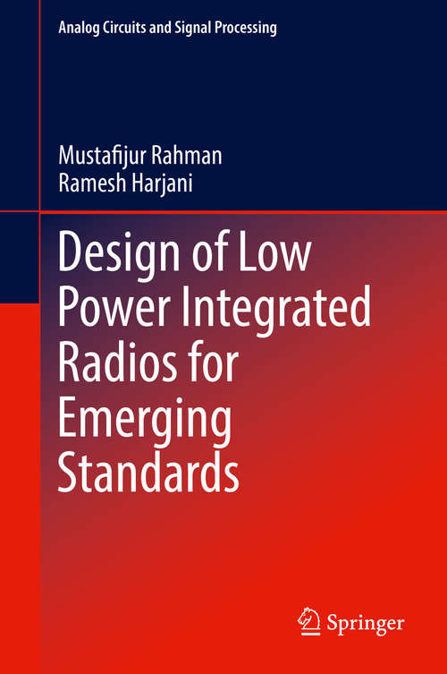 Book cover of Design of Low Power Integrated Radios for Emerging Standards (1st ed. 2020) (Analog Circuits and Signal Processing)