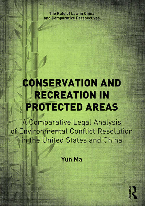 Conservation and Recreation in Protected Areas: A Comparative Legal Analysis of Environmental Conflict Resolution in the United States and China (The Rule of Law in China and Comparative Perspectives)