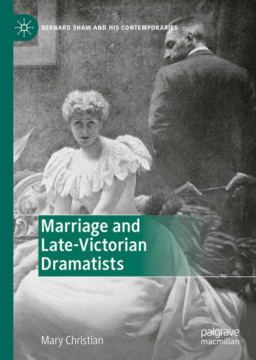 Book cover of Marriage and Late-Victorian Dramatists (1st ed. 2020) (Bernard Shaw and His Contemporaries)