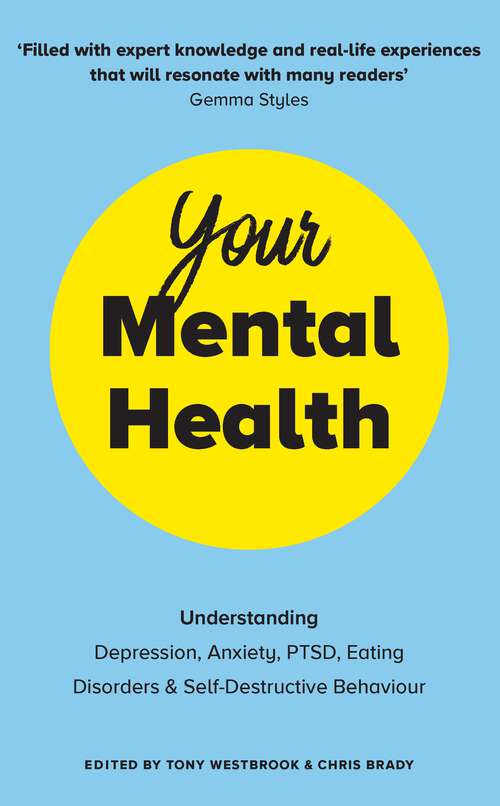 Book cover of Your Mental Health: Understanding Depression, Anxiety, PTSD, Eating Disorders and Self-Destructive Behaviour