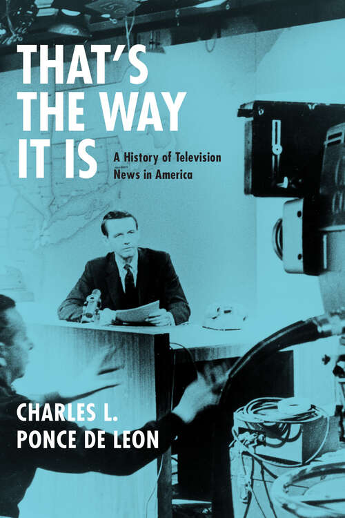 Book cover of That's the Way It Is: A History of Television News in America