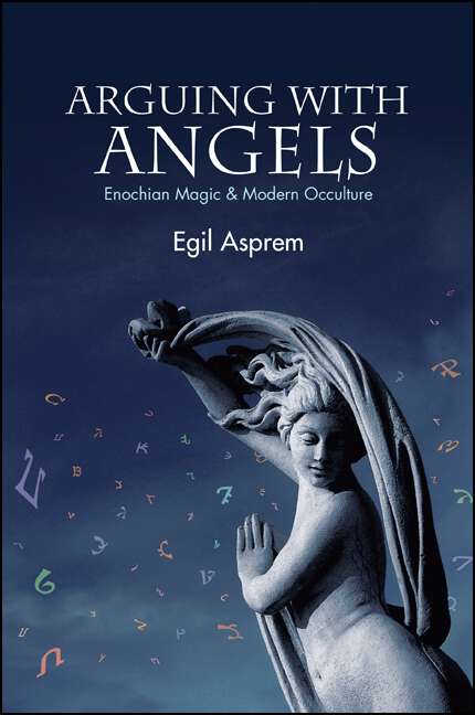 Book cover of Arguing with Angels: Enochian Magic and Modern Occulture (SUNY series in Western Esoteric Traditions)