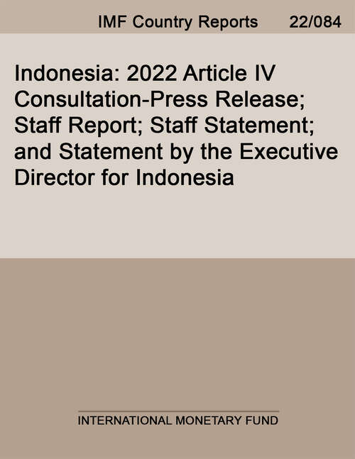 Book cover of Indonesia: 2022 Article IV Consultation-Press Release; Staff Report; Staff Statement; and Statement by the Executive Director for Indonesia (Imf Staff Country Reports)
