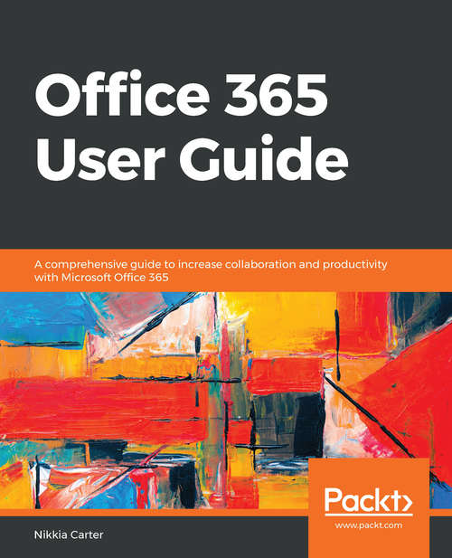 Book cover of Office 365 User Guide: A comprehensive guide to increase collaboration and productivity with Microsoft Office 365