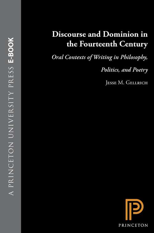 Book cover of Discourse and Dominion in the Fourteenth Century: Oral Contexts of Writing in Philosophy, Politics, and Poetry