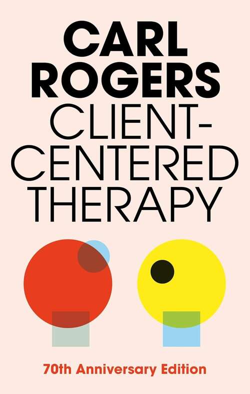Book cover of Client-Centered Therapy: Its Current Practice, Implications, and Theory