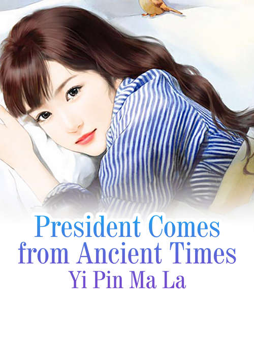 President Comes from Ancient Times: Volume 1 (Volume 1 #1)