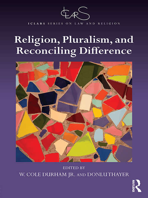 Religion, Pluralism, and Reconciling Difference (ICLARS Series on Law and Religion)