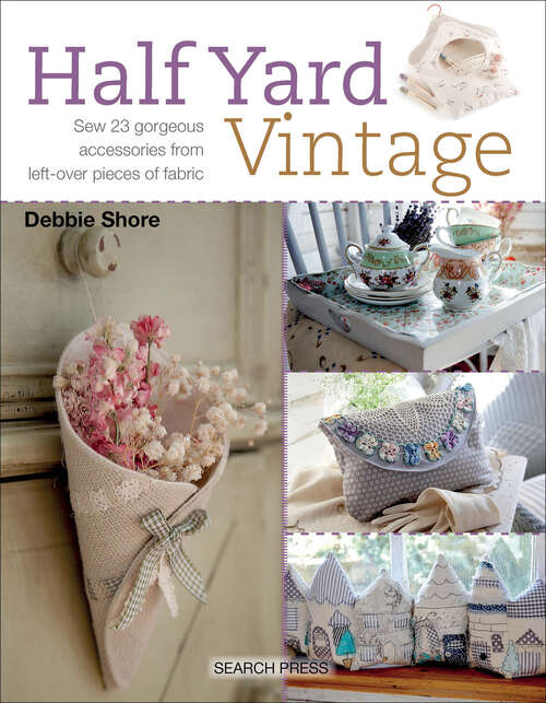 Book cover of Half Yard Vintage: Sew 23 Gorgeous Accessories from Left-Over Pieces of Fabric
