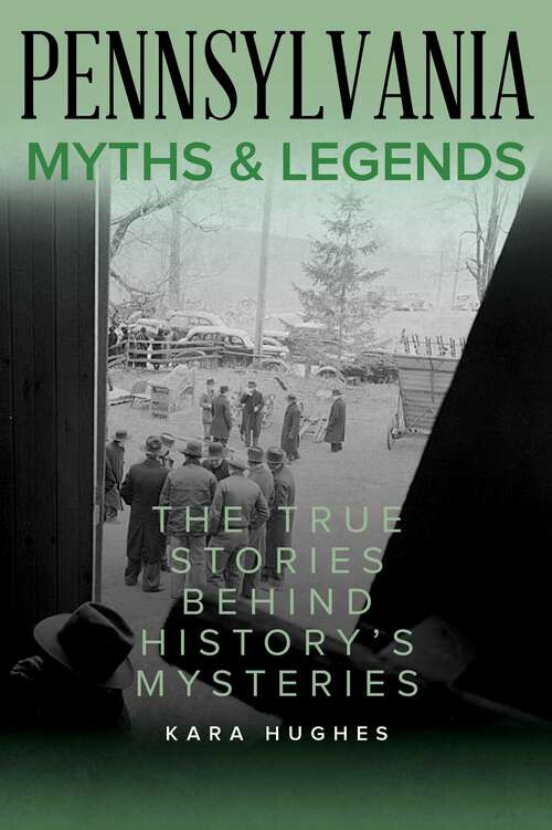Book cover of Pennsylvania Myths and Legends: The True Stories Behind History's Mysteries (2nd Edition) (Myths and Mysteries Series)