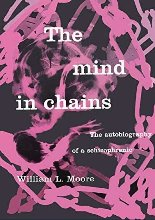 Book cover of The Mind in Chains: The Autobiography of a Schizophrenic