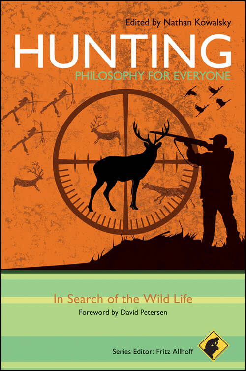 Book cover of Hunting - Philosophy for Everyone: In Search of the Wild Life (Philosophy for Everyone #39)