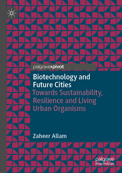 Biotechnology and Future Cities: Towards Sustainability, Resilience and Living Urban Organisms