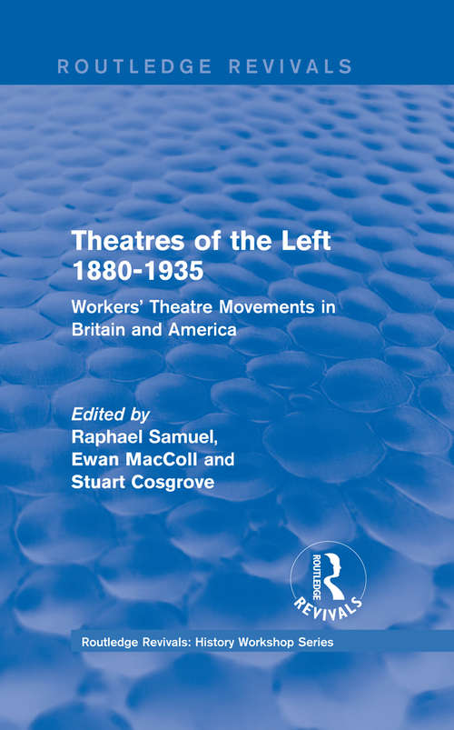 Routledge Revivals: Workers' Theatre Movements in Britain and America (Routledge Revivals: History Workshop Series #5)