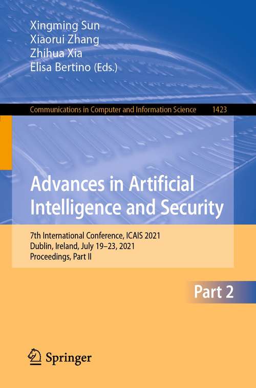Advances in Artificial Intelligence and Security: 7th International Conference, ICAIS 2021, Dublin, Ireland, July 19-23, 2021, Proceedings, Part II (Communications in Computer and Information Science #1423)