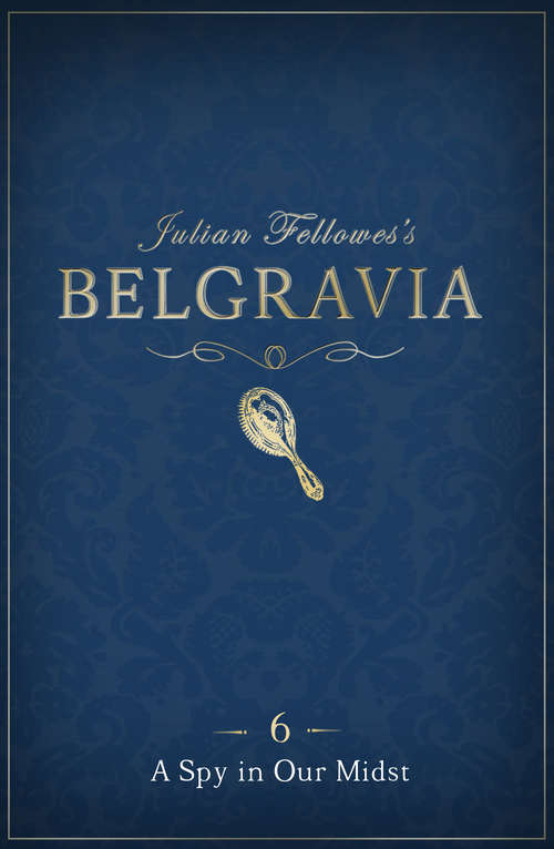 Book cover of Julian Fellowes's Belgravia Episode 6: A Spy in our Midst