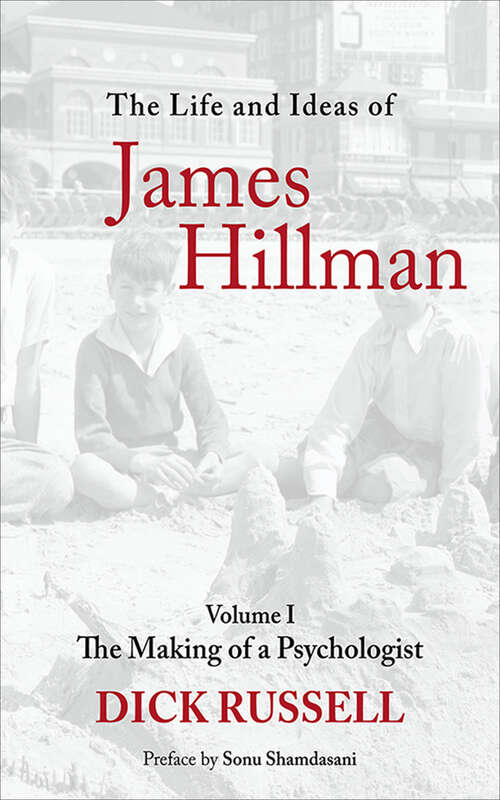 The Life and Ideas of James Hillman: The Making of a Psychologist