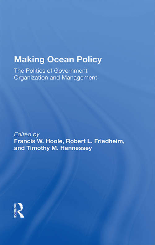 Making Ocean Policy: The Politics Of Government Organization And Management