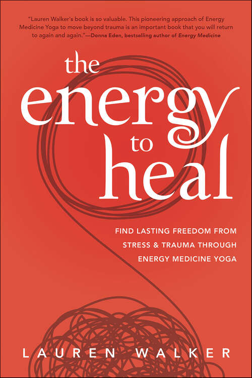 Book cover of The Energy to Heal: Find Lasting Freedom From Stress & Trauma Through Energy Medicine Yoga