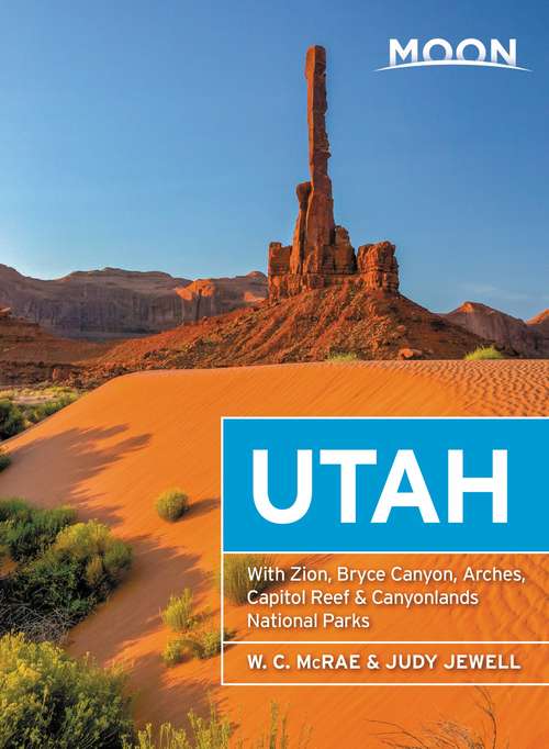 Moon Utah: With Zion, Bryce Canyon, Arches, Capitol Reef & Canyonlands National Parks (Travel Guide)