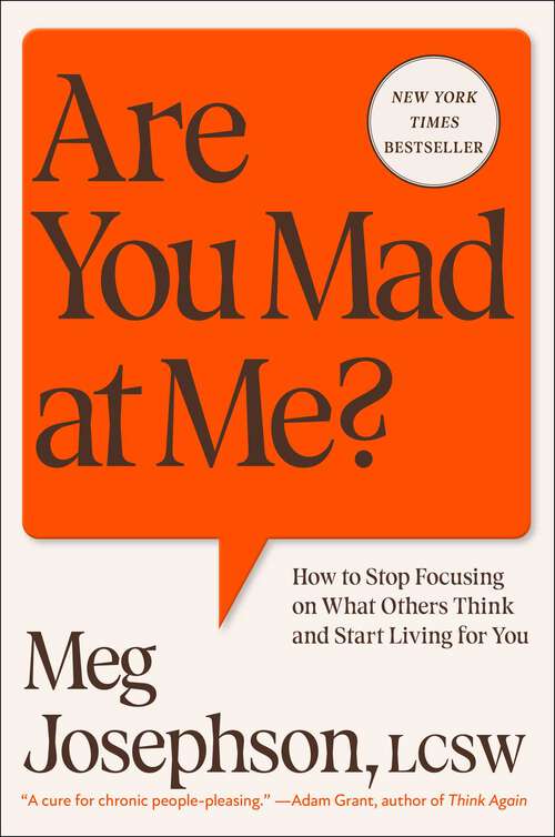 Book cover of Are You Mad at Me?: How to Stop Focusing on What Others Think and Start Living for You