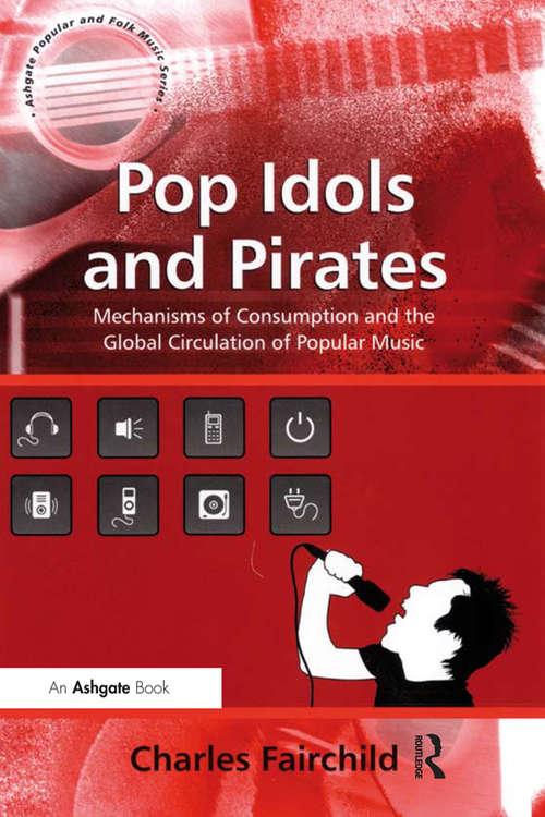 Book cover of Pop Idols and Pirates: Mechanisms of Consumption and the Global Circulation of Popular Music (Ashgate Popular and Folk Music Series)