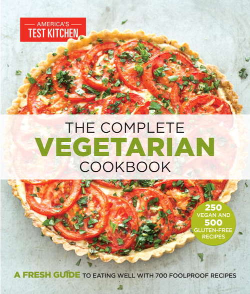 Book cover of The Complete Vegetarian Cookbook: A Fresh Guide to Eating Well With 700 Foolproof Recipes (The Complete ATK Cookbook Series)