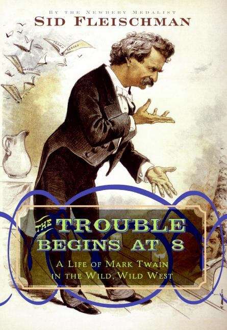 Book cover of The Trouble Begins At 8: A Life Of Mark Twain In The Wild, Wild West