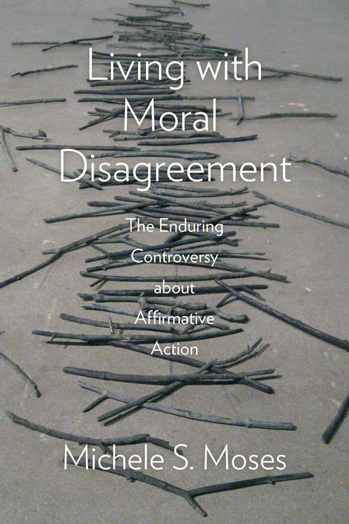 Book cover of Living with Moral Disagreement: The Enduring Controversy about Affirmative Action
