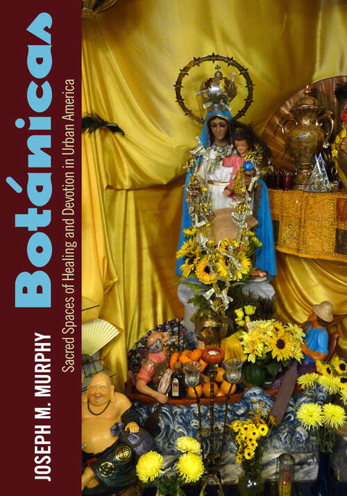 Book cover of Botánicas: Sacred Spaces of Healing and Devotion in Urban America (EPub Single)