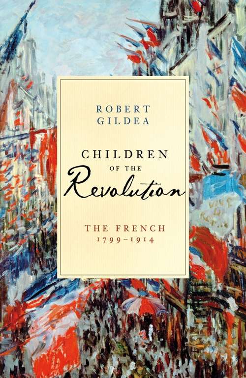 Book cover of Children of the Revolution: The French, 1799-1914