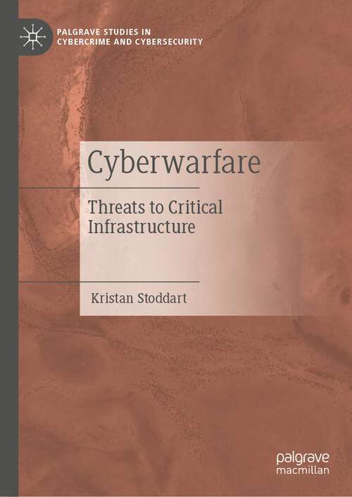 Book cover of Cyberwarfare: Threats to Critical Infrastructure (1st ed. 2022) (Palgrave Studies in Cybercrime and Cybersecurity)