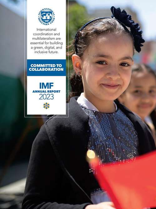 Book cover of International Monetary Fund Annual Report 2023: Committed To Collaboration (Imf Annual Report Of The Executive Board Ser.)