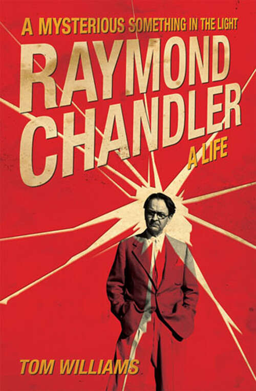 Book cover of A Mysterious Something in the Light: Raymond Chandler: A Life