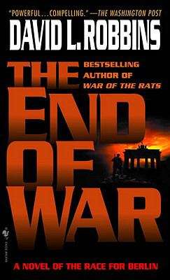 Book cover of The End of War: A Novel of the Race for Berlin