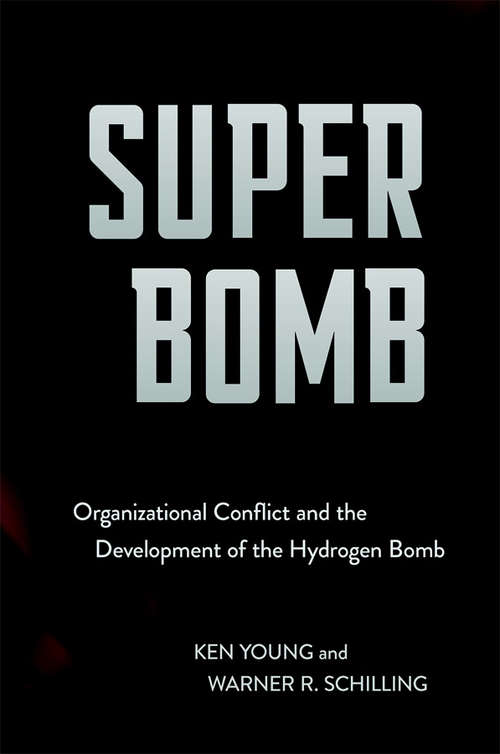 Book cover of Super Bomb: Organizational Conflict and the Development of the Hydrogen Bomb (Cornell Studies in Security Affairs)