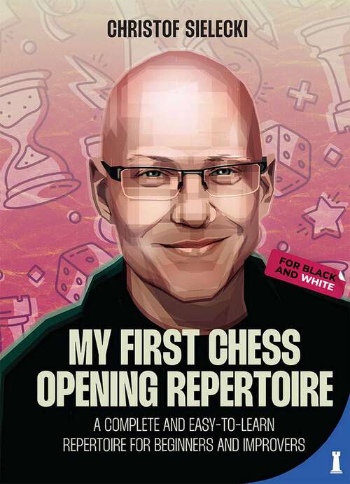 Book cover of My First Chess Opening Repertoire: A Complete and Easy-to-Learn Guide for Beginners and Improvers