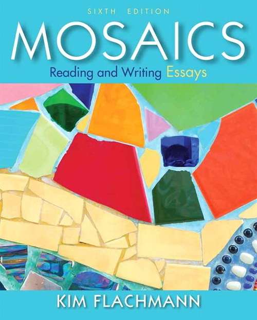 Book cover of Mosaics: Reading And Writing Essays (Sixth Edition)