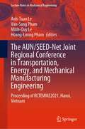 The AUN/SEED-Net Joint Regional Conference in Transportation, Energy, and Mechanical Manufacturing Engineering: Proceeding of RCTEMME2021, Hanoi, Vietnam (Lecture Notes in Mechanical Engineering)