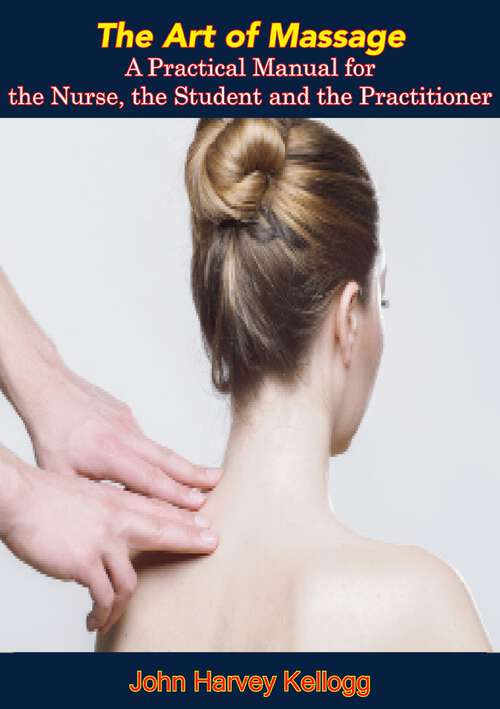 Book cover of The Art of Massage: A Practical Manual for the Nurse, the Student and the Practitioner [Illustrated Edition]