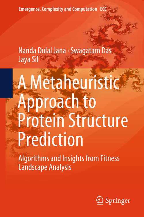 A Metaheuristic Approach to Protein Structure Prediction: Algorithms And Insights From Fitness Landscape Analysis (Emergence, Complexity And Computation Ser. #31)