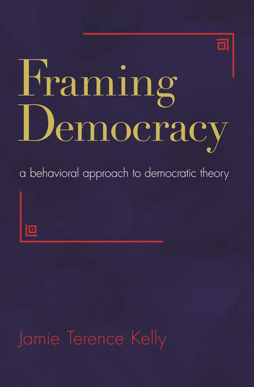 Book cover of Framing Democracy: A Behavioral Approach to Democratic Theory