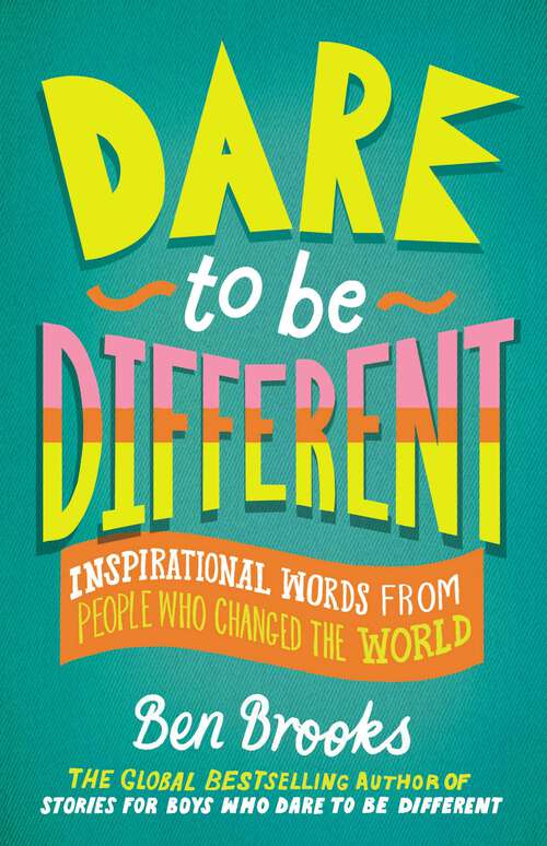 Book cover of Dare to Be Different: Inspirational Words from People Who Changed the World (The Dare to Be Different Series)
