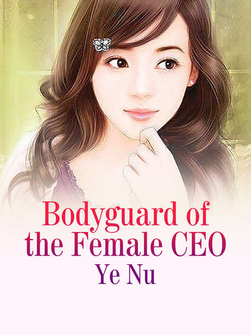 Book cover of Bodyguard of the Female CEO: Volume 1 (Volume 1 #1)
