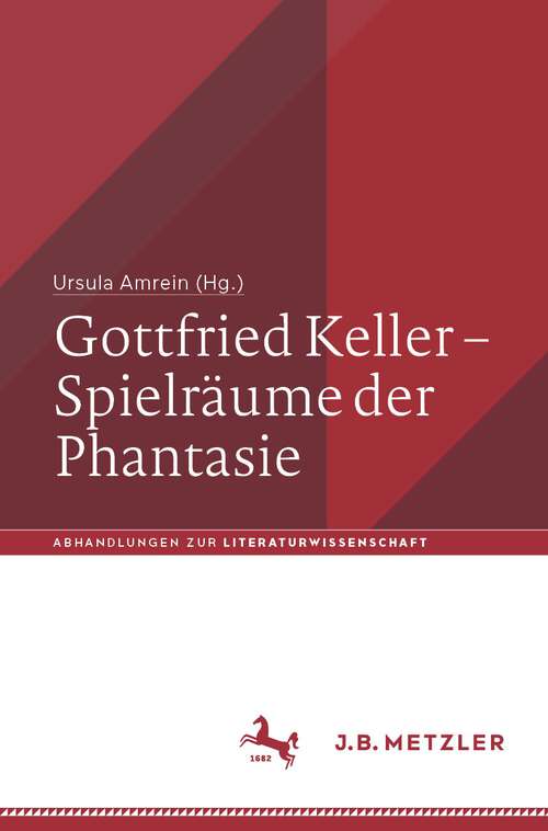 Book cover of Gottfried Keller – Spielräume der Phantasie (2024) (Abhandlungen zur Literaturwissenschaft)