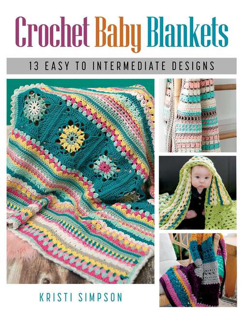 Book cover of Crochet Baby Blankets: 13 Easy to Intermediate Designs