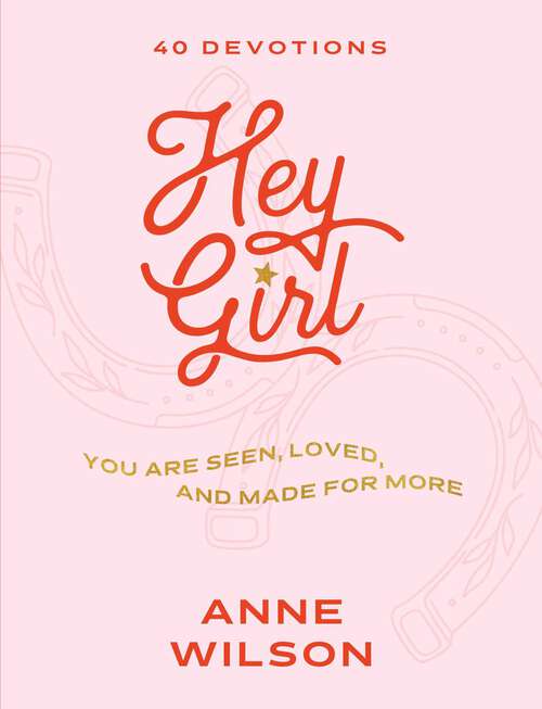 Book cover of Hey Girl: You Are Seen, Loved, and Made for More—40 Devotions