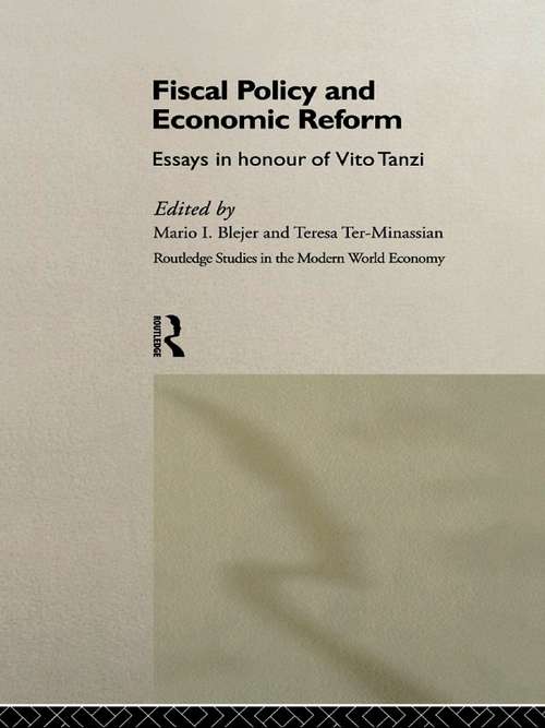 Fiscal Policy and Economic Reforms: Essays in Honour of Vito Tanzi (Routledge Studies in the Modern World Economy)