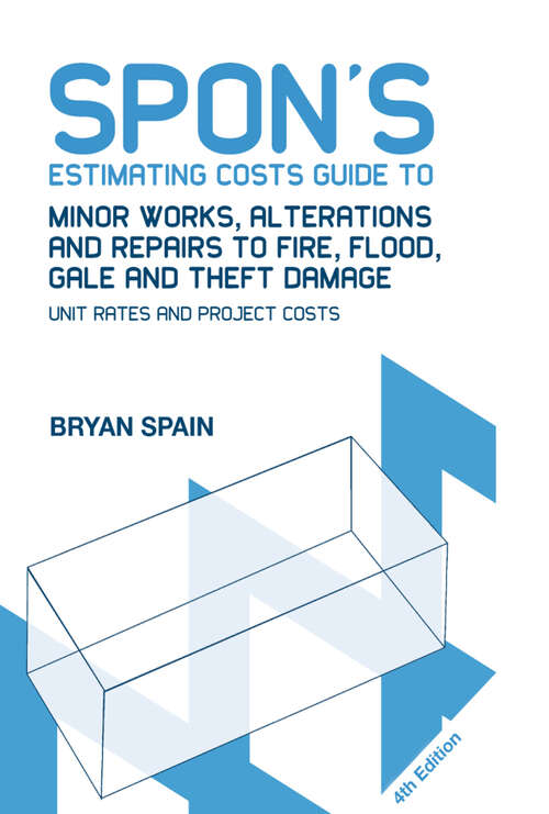 Book cover of Spon's Estimating Costs Guide to Minor Works, Alterations and Repairs to Fire, Flood, Gale and Theft Damage: Unit Rates and Project Costs, Fourth Edition (4) (Spon's Estimating Costs Guides)
