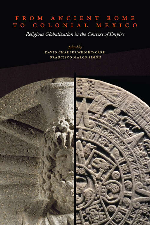 Book cover of From Ancient Rome to Colonial Mexico: Religious Globalization in the Context of Empire
